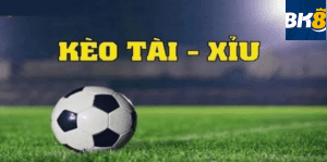 Kèo tài xỉu bóng đá