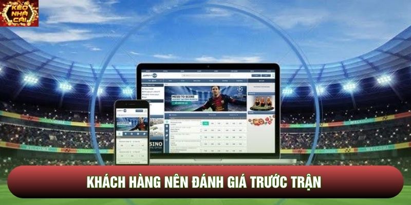Khách hàng nên đánh giá trước trận Khách hàng nên đánh giá trước trận