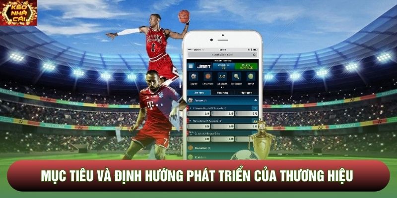 Mục tiêu và định hướng phát triển của thương hiệu Mục tiêu và định hướng phát triển của thương hiệu