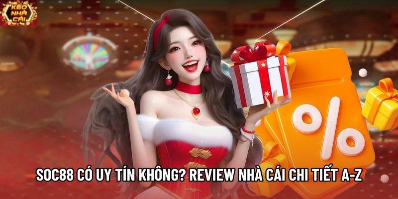 Soc88 Có Uy Tín Không? Review Nhà Cái Chi Tiết A-Z