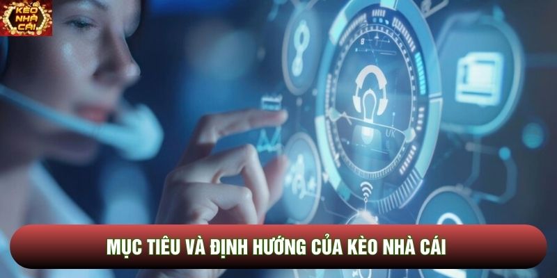Mục tiêu và định hướng của Kèo Nhà Cái Mục tiêu và định hướng của Kèo Nhà Cái