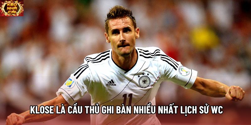 Miroslav Klose là cầu thủ ghi bàn nhiều nhất lịch sử WC Miroslav Klose là cầu thủ ghi bàn nhiều nhất lịch sử WC