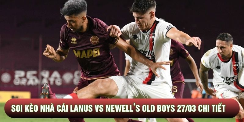 Soi kèo nhà cái Lanus vs Newell’s Old Boys 27/03 chi tiết Soi kèo nhà cái Lanus vs Newell’s Old Boys 27/03 chi tiết